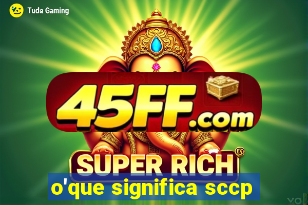 o'que significa sccp